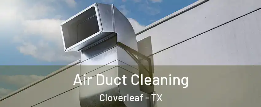  Air Duct Cleaning Cloverleaf - TX