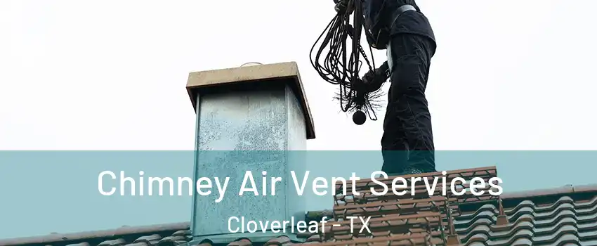  Chimney Air Vent Services Cloverleaf - TX