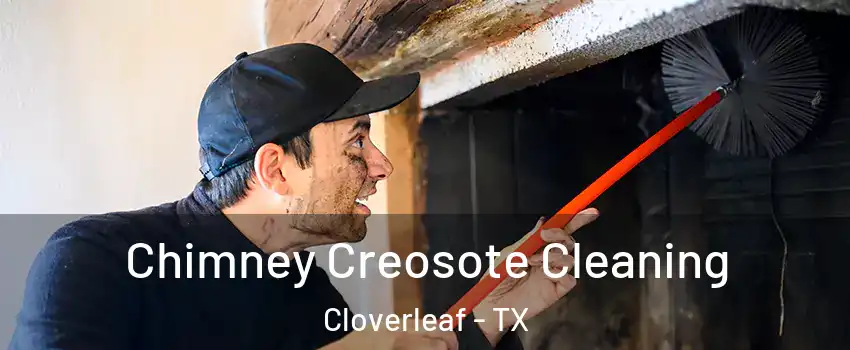  Chimney Creosote Cleaning Cloverleaf - TX