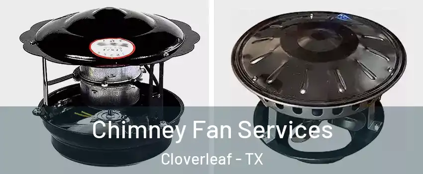  Chimney Fan Services Cloverleaf - TX