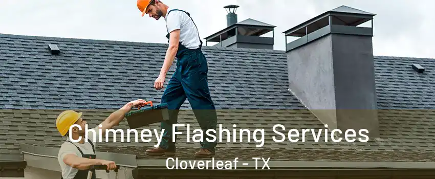  Chimney Flashing Services Cloverleaf - TX