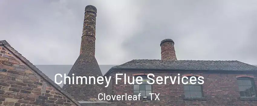  Chimney Flue Services Cloverleaf - TX