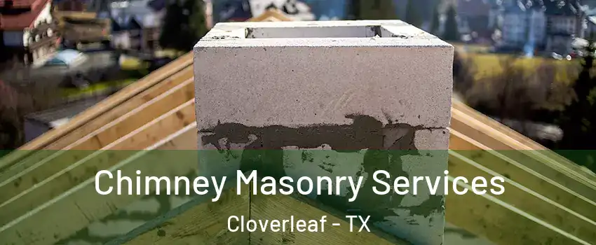  Chimney Masonry Services Cloverleaf - TX