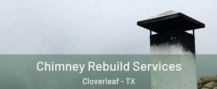  Chimney Rebuild Services Cloverleaf - TX