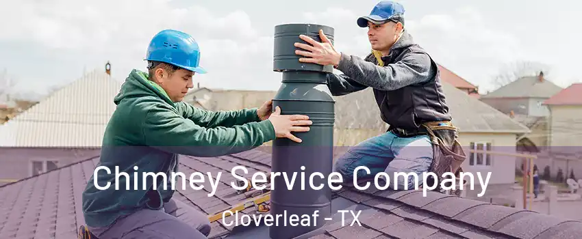  Chimney Service Company Cloverleaf - TX
