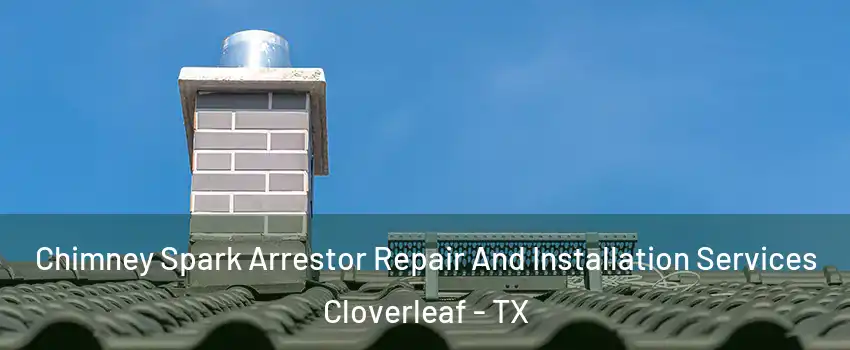 Chimney Spark Arrestor Repair And Installation Services Cloverleaf - TX