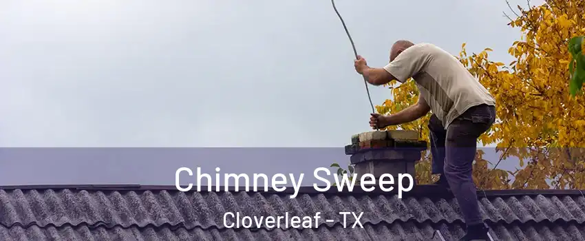  Chimney Sweep Cloverleaf - TX