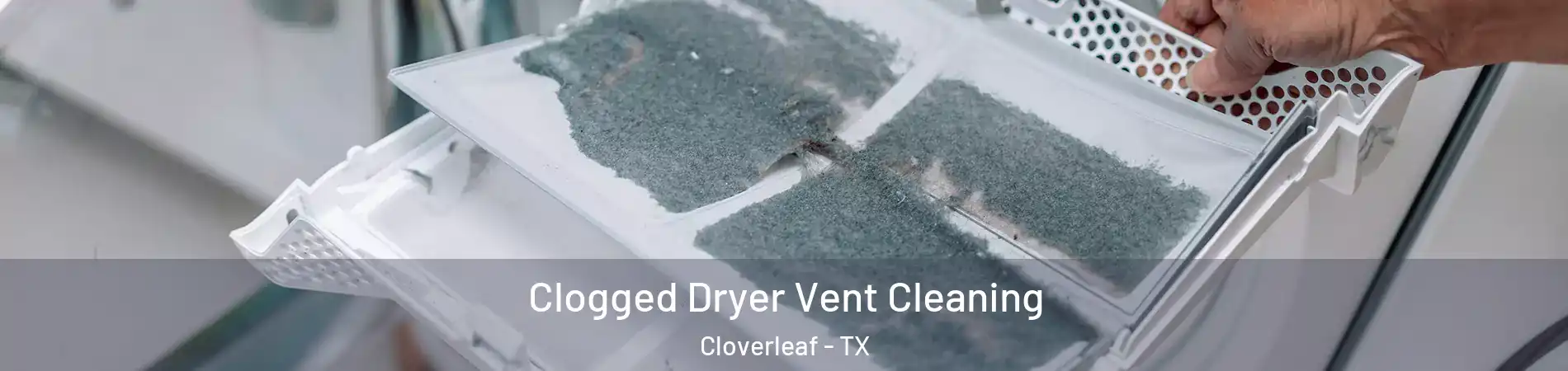  Clogged Dryer Vent Cleaning Cloverleaf - TX