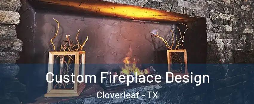  Custom Fireplace Design Cloverleaf - TX
