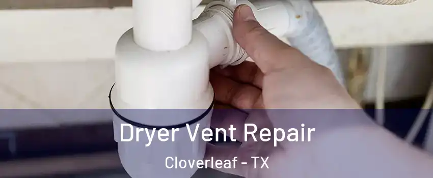  Dryer Vent Repair Cloverleaf - TX