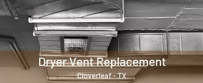  Dryer Vent Replacement Cloverleaf - TX