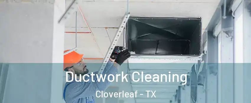 Ductwork Cleaning Cloverleaf - TX