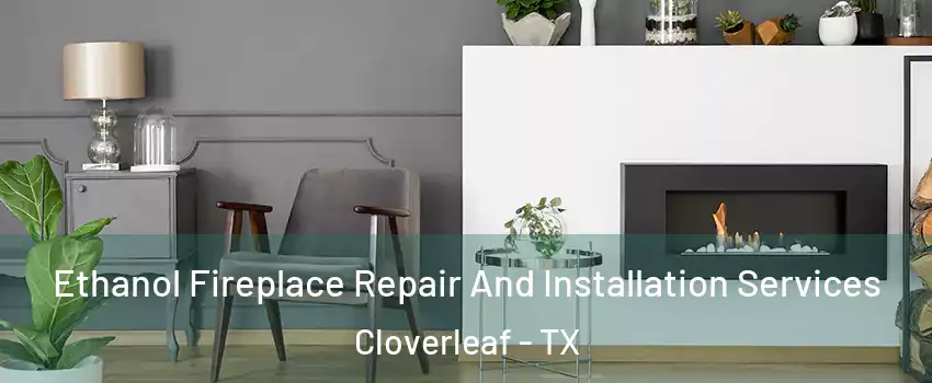  Ethanol Fireplace Repair And Installation Services Cloverleaf - TX