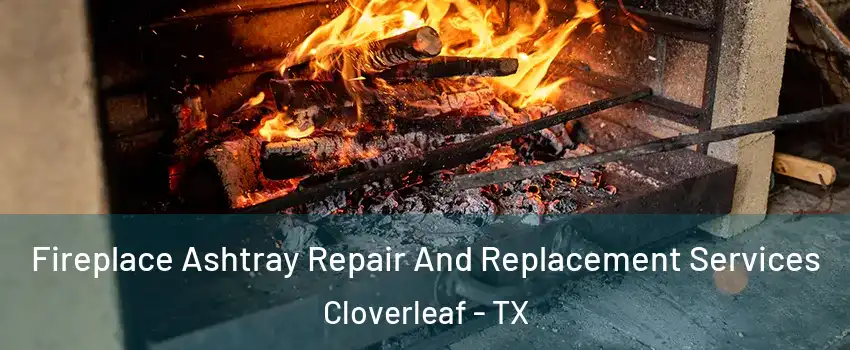  Fireplace Ashtray Repair And Replacement Services Cloverleaf - TX