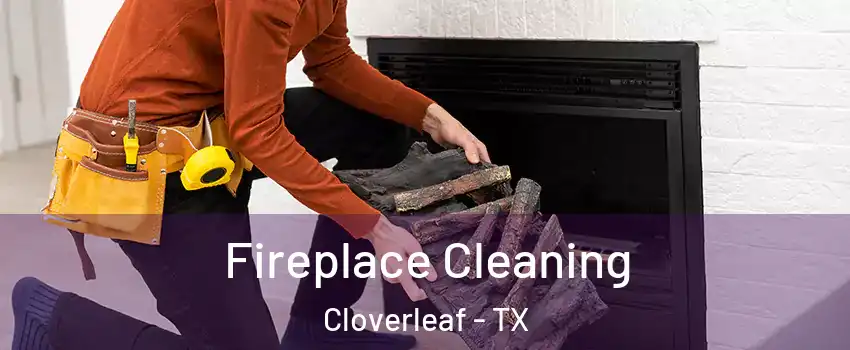  Fireplace Cleaning Cloverleaf - TX
