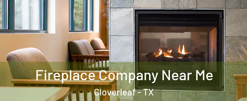  Fireplace Company Near Me Cloverleaf - TX