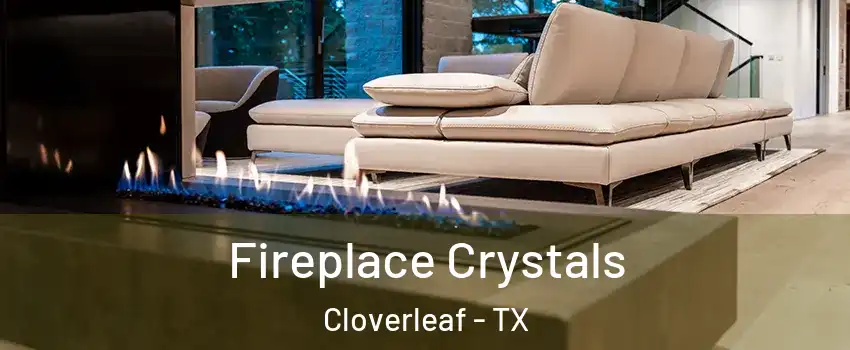  Fireplace Crystals Cloverleaf - TX