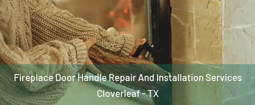 Fireplace Door Handle Repair And Installation Services Cloverleaf - TX