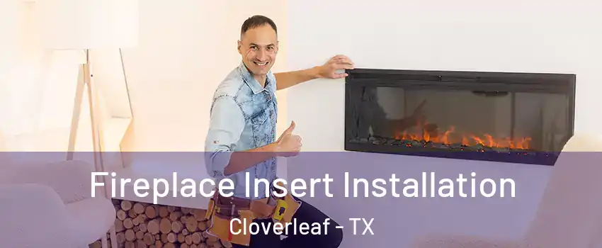  Fireplace Insert Installation Cloverleaf - TX