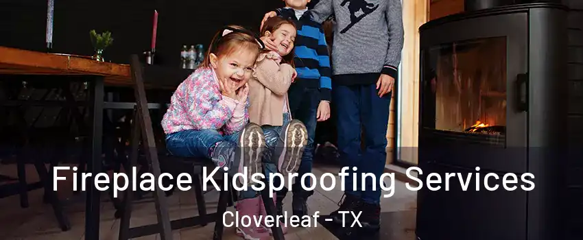  Fireplace Kidsproofing Services Cloverleaf - TX