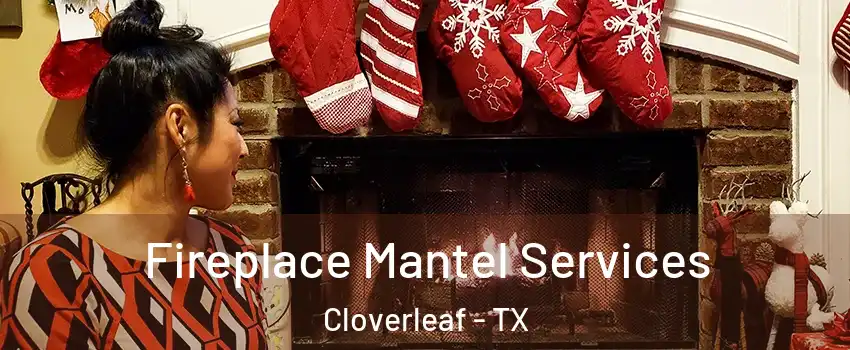  Fireplace Mantel Services Cloverleaf - TX