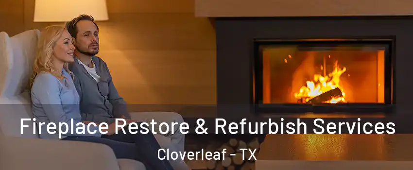 Fireplace Restore & Refurbish Services Cloverleaf - TX
