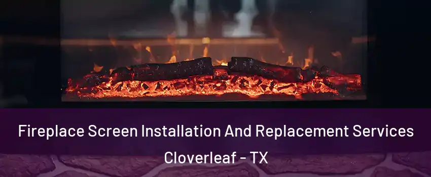  Fireplace Screen Installation And Replacement Services Cloverleaf - TX