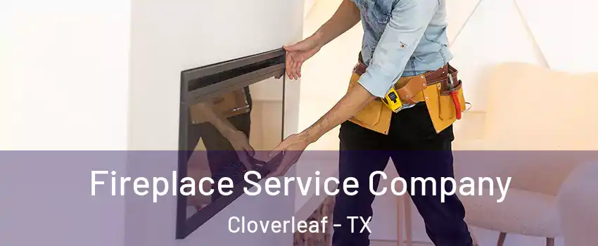  Fireplace Service Company Cloverleaf - TX