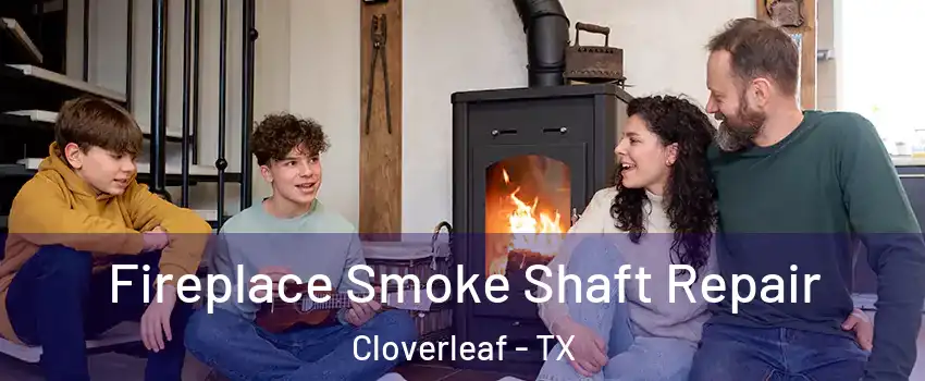  Fireplace Smoke Shaft Repair Cloverleaf - TX