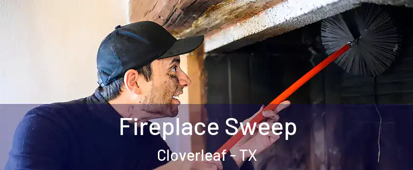  Fireplace Sweep Cloverleaf - TX