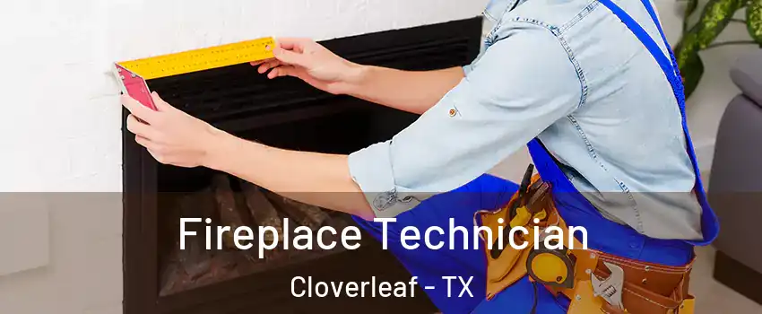  Fireplace Technician Cloverleaf - TX