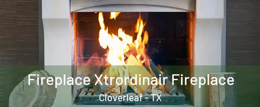  Fireplace Xtrordinair Fireplace Cloverleaf - TX