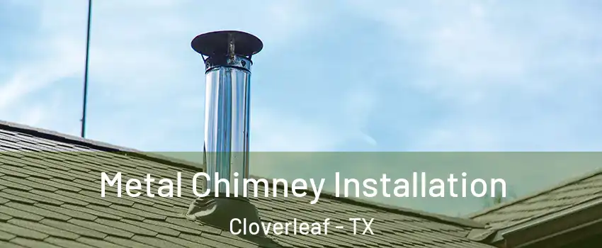  Metal Chimney Installation Cloverleaf - TX