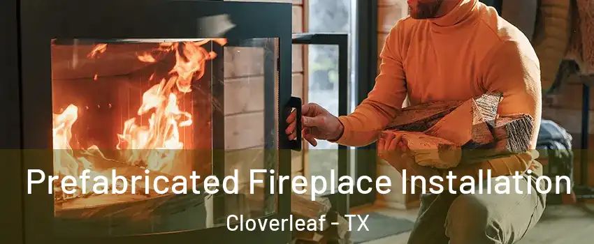  Prefabricated Fireplace Installation Cloverleaf - TX