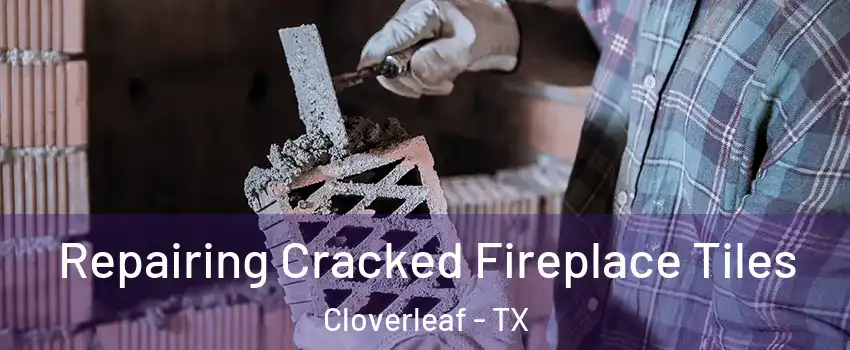  Repairing Cracked Fireplace Tiles Cloverleaf - TX