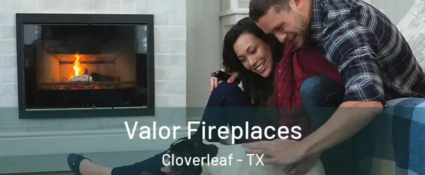  Valor Fireplaces Cloverleaf - TX