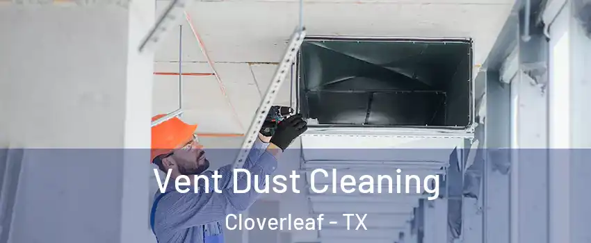  Vent Dust Cleaning Cloverleaf - TX