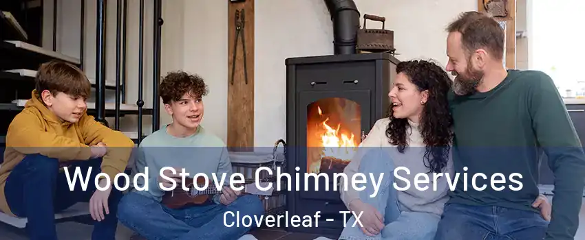  Wood Stove Chimney Services Cloverleaf - TX