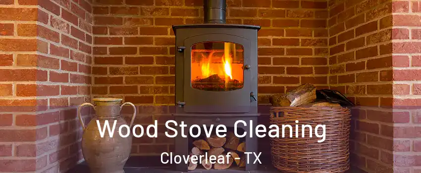  Wood Stove Cleaning Cloverleaf - TX