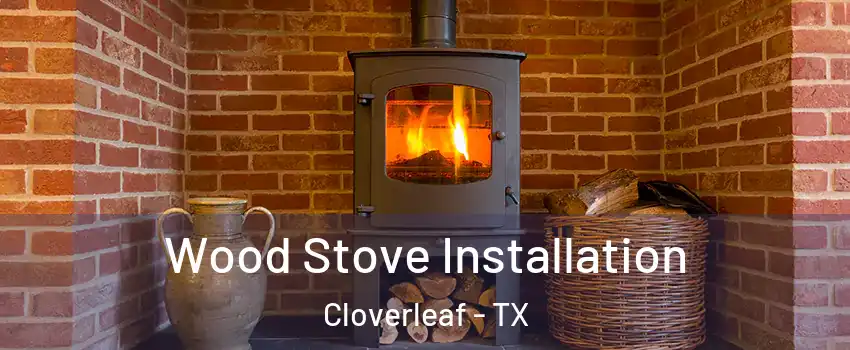  Wood Stove Installation Cloverleaf - TX