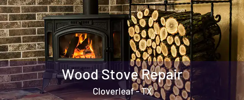 Wood Stove Repair Cloverleaf - TX